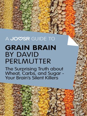 cover image of A Joosr Guide to... Grain Brain by David Perlmutter: the Surprising Truth About Wheat, Carbs, and Sugar--Your Brain's Silent Killers